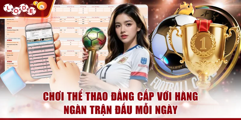 Chơi thể thao đẳng cấp với hàng ngàn trận đấu mỗi ngày