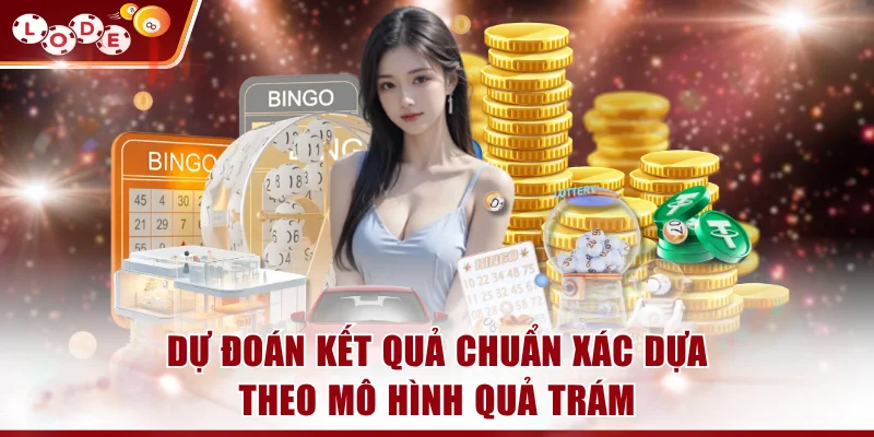 Dự đoán kết quả chuẩn xác dựa theo mô hình quả trám