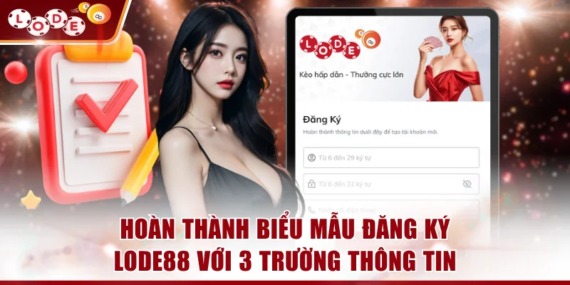 Hoàn thành biểu mẫu đăng ký LODE88 với 3 trường thông tin