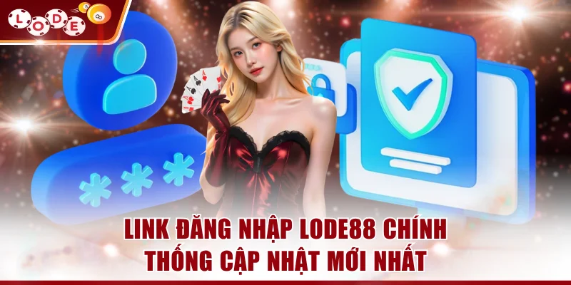 Link đăng nhập LODE88 chính thống cập nhật mới nhất