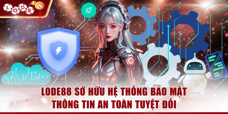 LODE88 sở hữu hệ thống bảo mật thông tin an toàn tuyệt đối