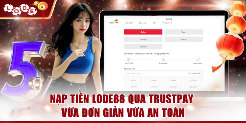 Nạp tiền LODE88 qua trustpay vừa đơn giản vừa an toàn