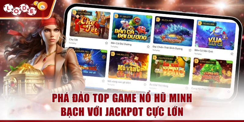 Phá đảo top game nổ hũ minh bạch với jackpot cực lớn