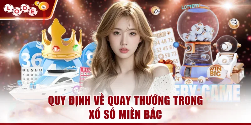 Quy định về quay thưởng trong xổ số miền Bắc