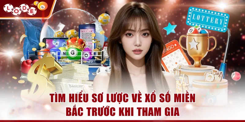 Tìm hiểu sơ lược về xổ số miền Bắc trước khi tham gia