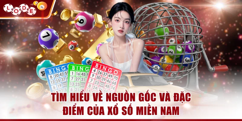 Tìm hiểu về nguồn gốc và đặc điểm của xổ số miền Nam